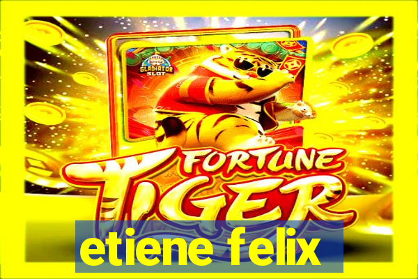 etiene felix